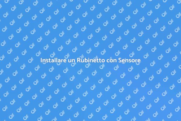 Rubinetto con Sensore: Guida all'Installazione