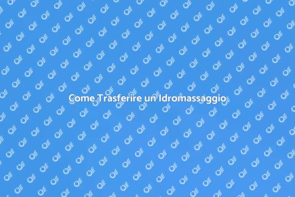Guida Pratica per Trasferire un Idromassaggio
