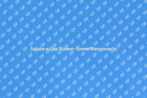 Rimuovere il Gas Radon per la Salute