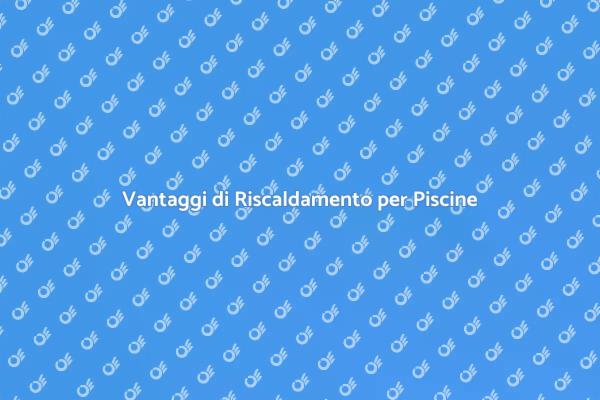 Investire nel Riscaldamento della Piscina