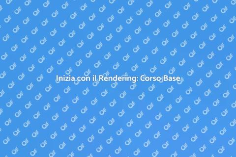 Corso di Rendering per Principianti