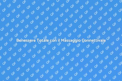 Massaggio Connettivale: Benessere e Relax