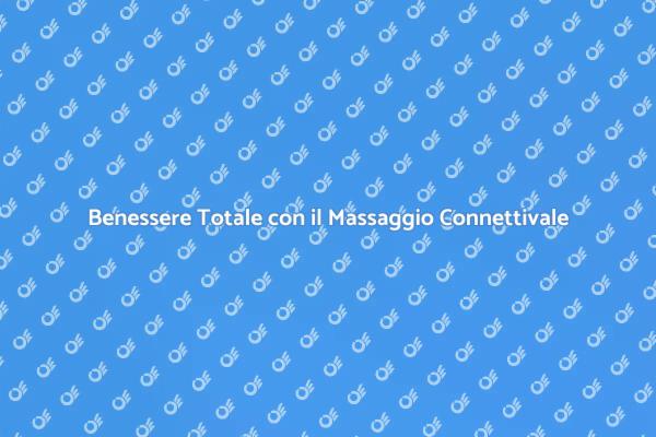 Riscopri il Relax con il Massaggio Connettivale