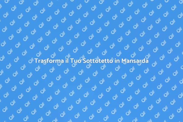 Ristrutturazione Sottotetto: Scopri Come