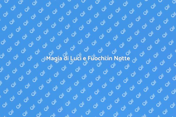 Luci e Fuochi: Un'Esperienza Unica