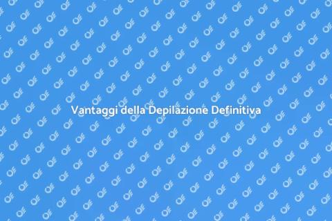 Depilazione Definitiva: Vantaggi e Soluzioni