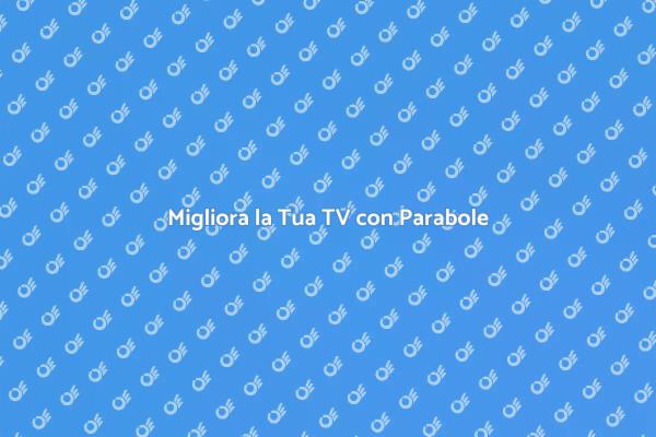 Parabole: Essenziali per il Tuo TV