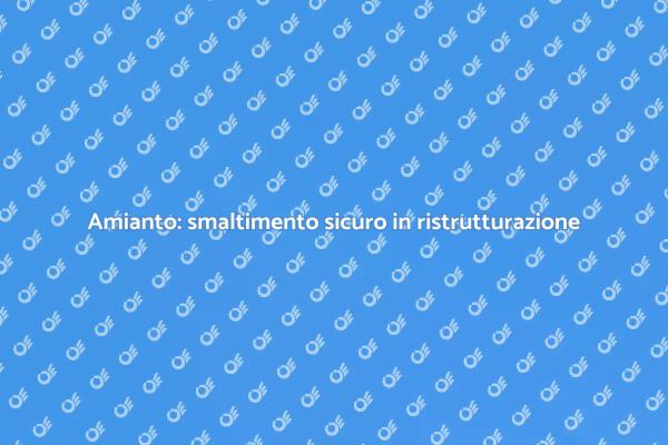 Sicurezza nella ristrutturazione: amianto