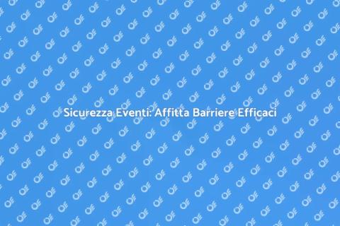 Affitto Barriere Sicurezza Eventi