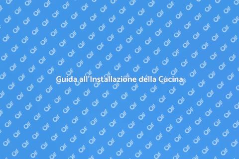 Installare una Cucina da Sogno