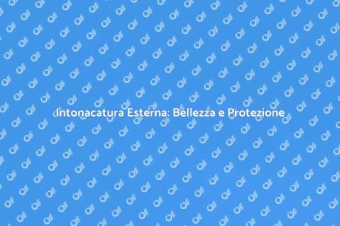Intonacatura Esterna: Trasforma Casa