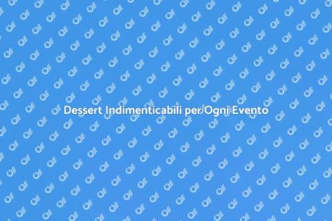 Catering di Dessert per Eventi Speciali