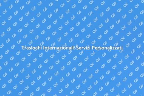 Ditta Traslochi per Traslochi Internazionali