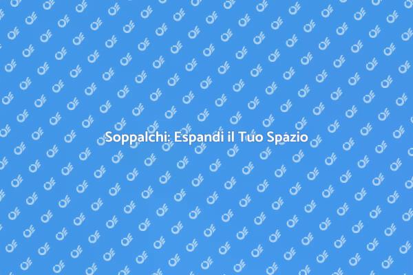 Soppalchi: Spazio e Stile in Casa