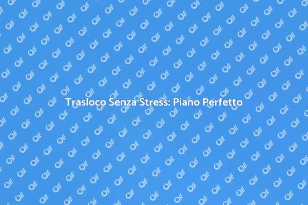 Trasloco: Pianifica per il Successo