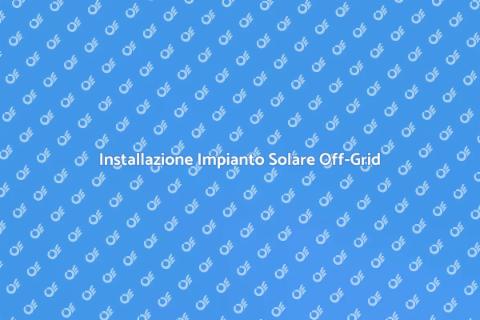 Impianto Solare Fotovoltaico Off-Grid