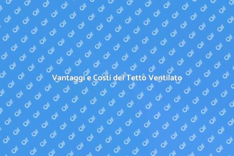 Tetto Ventilato: Costi e Vantaggi