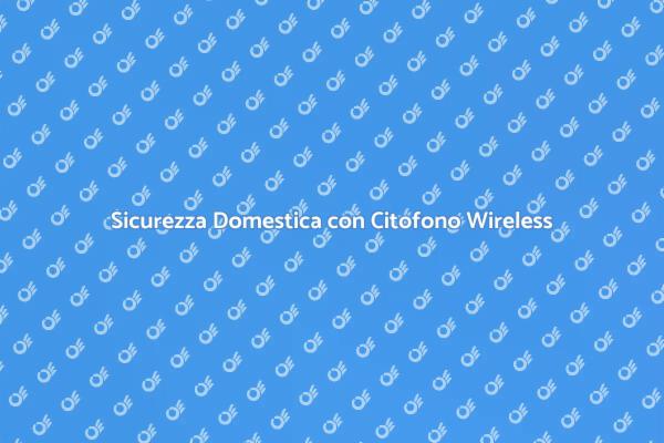 Migliora la Sicurezza con un Citofono
