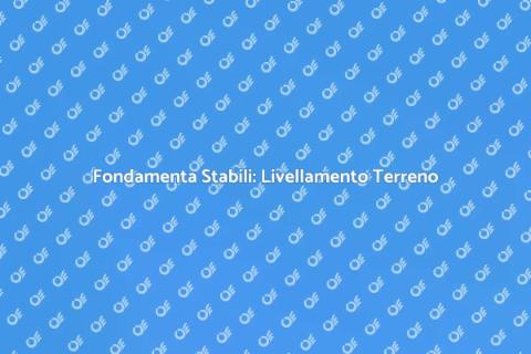 Livellamento del Terreno per Costruzioni