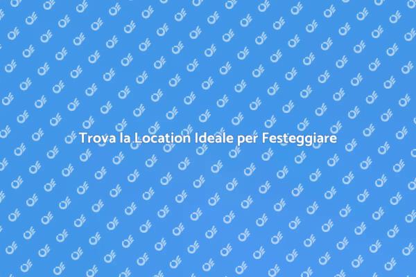 Scegli la Location Ideale per il Tuo Evento