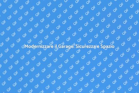 Ristrutturare Garage: Sicurezza e Funzionalità