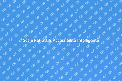 Scale Retrattili: Soluzioni Pratiche