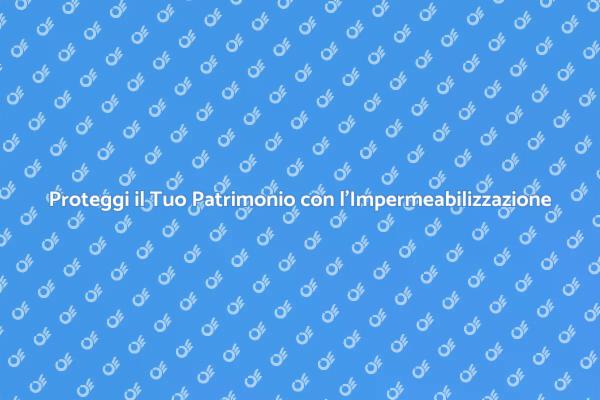 Impermeabilizzazione: Sicurezza e Comfort