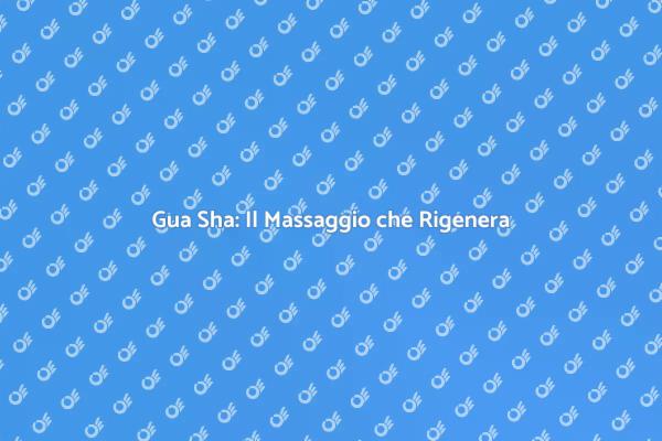 Gua Sha: Rilassa e Equilibra il Corpo