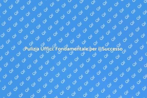 Pulizia Uffici: Investi nella Salute