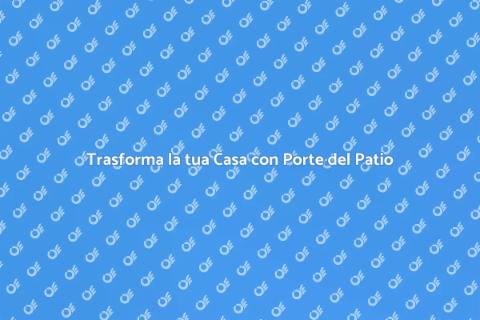 Porte del Patio: Design e Funzionalità
