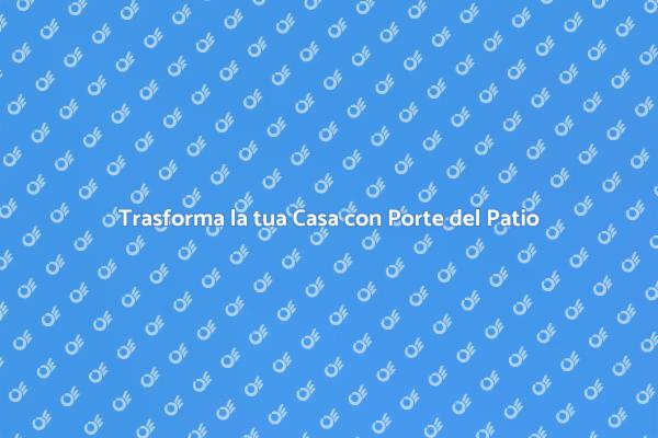 Porte del Patio: Stile e Comfort Unico