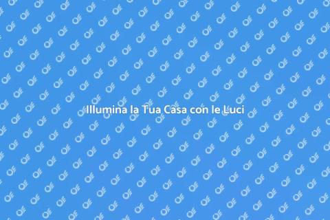 Luci d'Ambiente: Trasforma la Tua Casa