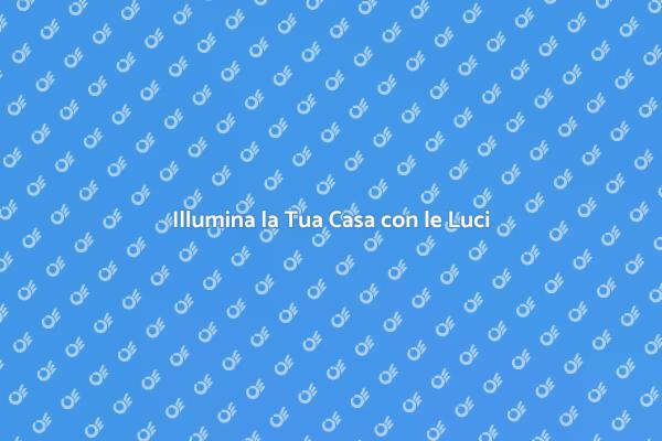 Trasforma la Tua Casa con la Luce