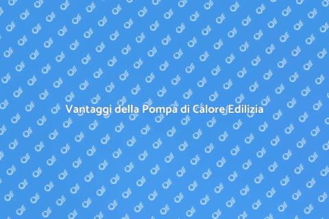 Pompa di Calore: Sostenibilità Edilizia