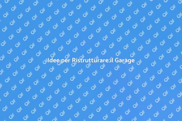 Rinnovare il Garage: Idee e Suggerimenti