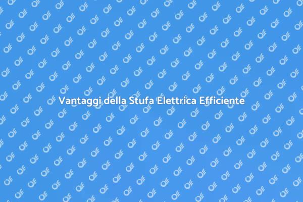 Comfort e Risparmio con Stufe Elettriche