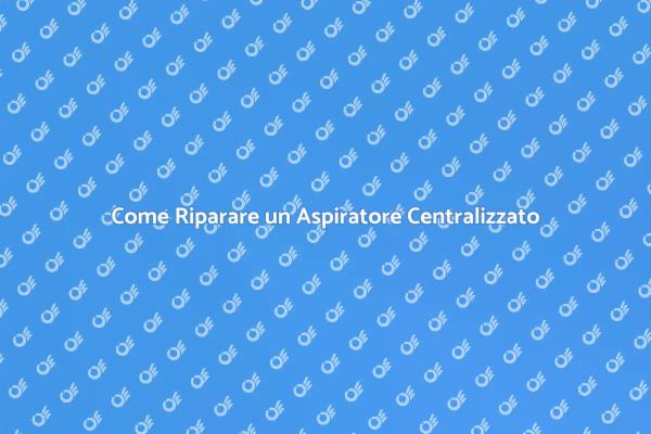 Guida alla Riparazione dell'Aspiratore