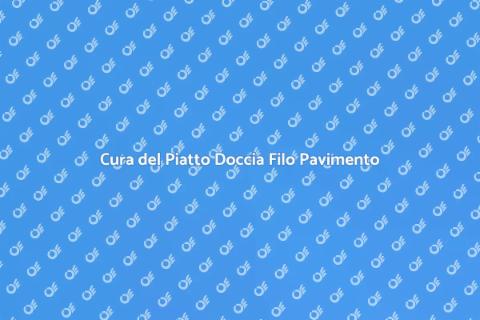 Manutenzione Piatto Doccia Filo Pavimento
