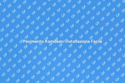 Installare Pavimento Kamdean: Guida