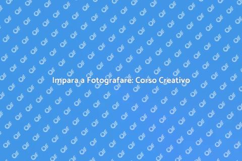 Corso di Fotografia: Scopri la Creatività