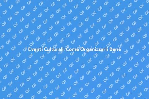 Organizzazione Eventi Culturali Efficace