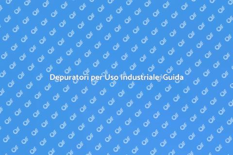 Depuratori Industriali: Innovazione Ecologica