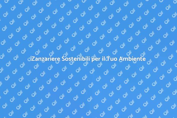 Scegli Zanzariere Ecologiche e Sostenibili