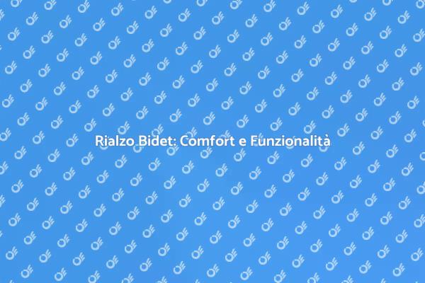 Rialzo per Bidet: La Scelta Giusta