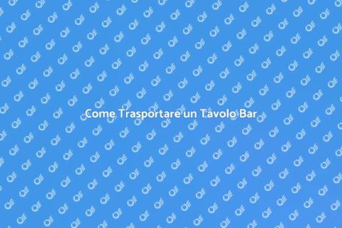 Trasporto Tavolo Bar: Guida Pratica