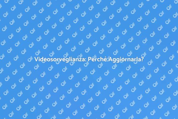 Rendi Sicura la Tua Videosorveglianza