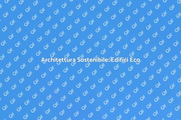 Sostenibilità nella Progettazione Edilizia