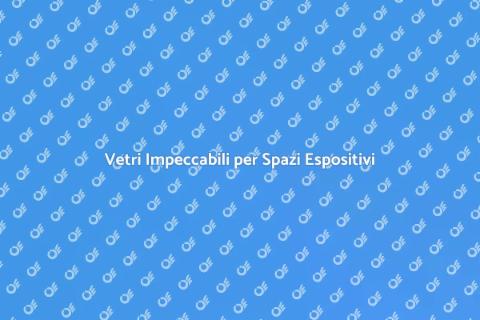 Pulizia Vetri Spazi Espositivi