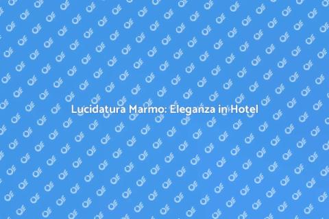 Lucidare Marmo in un Hotel