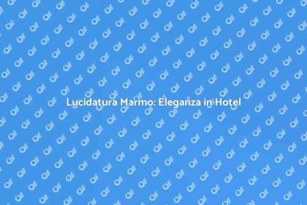 L'Eleganza del Marmo Lucidato in Hotel